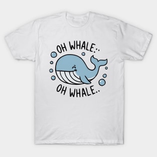 Oh Whale Funny Saying Pun of Oh Well T-Shirt